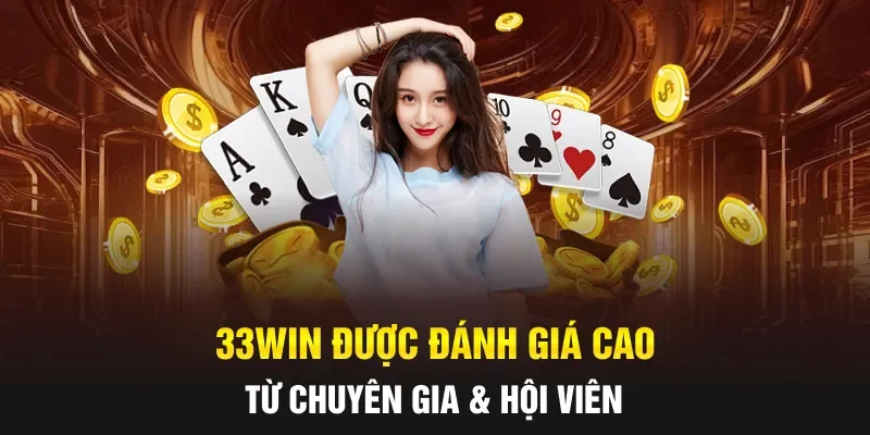 33WIN được đánh giá cao từ chuyên gia & hội viên