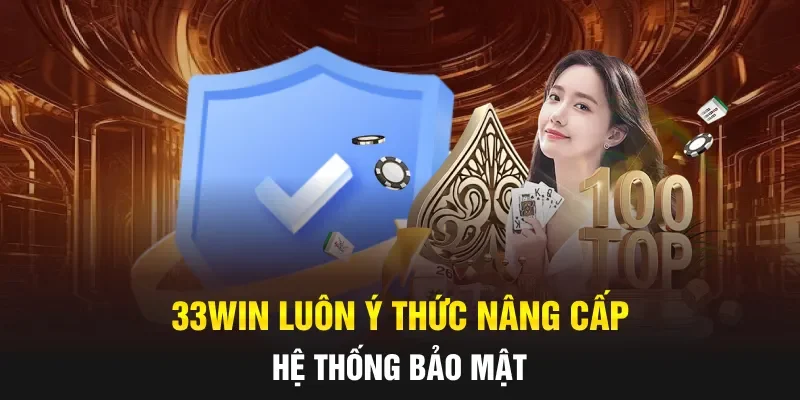 33WIN luôn ý thức nâng cấp hệ thống bảo mật