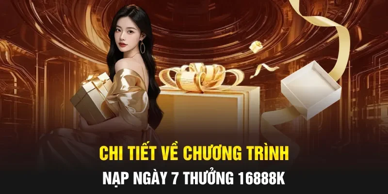 Chi tiết về chương trình nạp ngày 7 thưởng 16888k