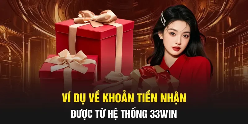 Ví dụ về khoản tiền nhận được từ hệ thống 33WIN