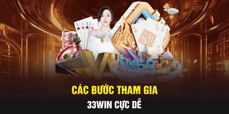 Các bước tham gia 33WIN cực dễ