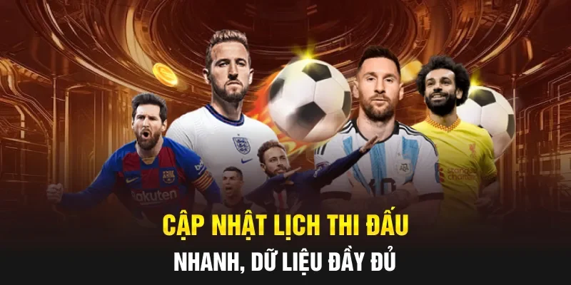 Cập nhật lịch thi đấu nhanh, dữ liệu đầy đủ