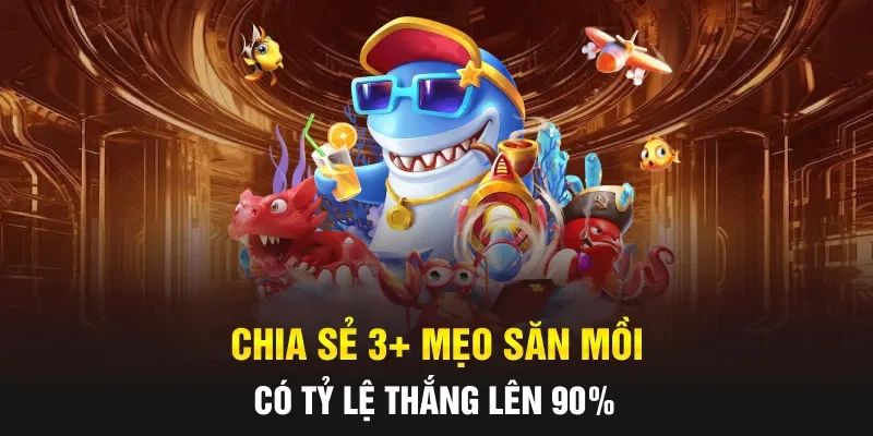 Chia sẻ 3+ mẹo săn mồi có tỷ lệ thắng lên 90%