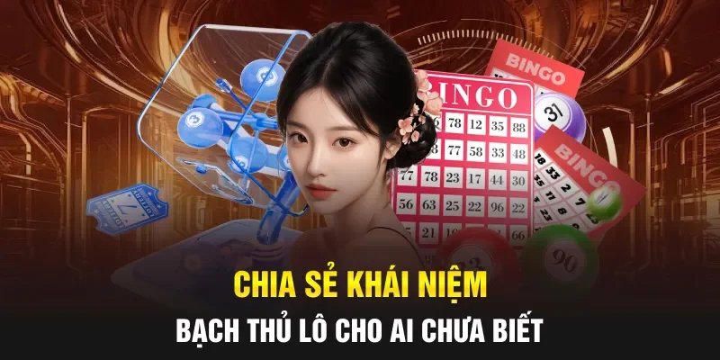 Chia sẻ khái niệm bạch thủ lô cho ai chưa biết