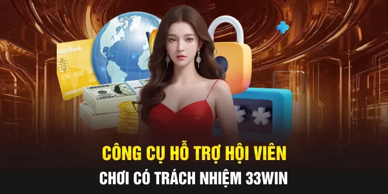 Công cụ hỗ trợ hội viên chơi có trách nhiệm 33WIN