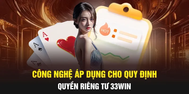 Công nghệ áp dụng cho quy định quyền riêng tư 33WIN