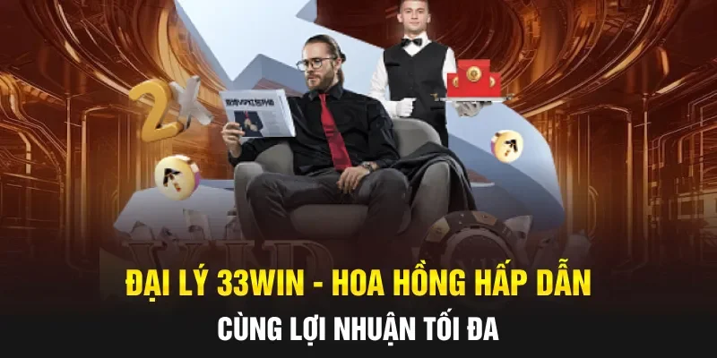 Đại Lý 33WIN - Hoa Hồng Hấp Dẫn Cùng Lợi Nhuận Tối Đa