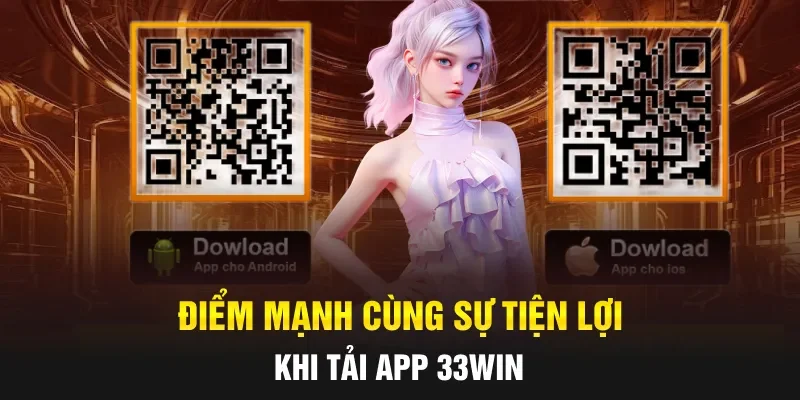 Điểm mạnh cùng sự tiện lợi khi tải app 33WIN