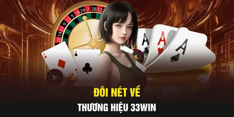 Đôi nét về thương hiệu 33WIN