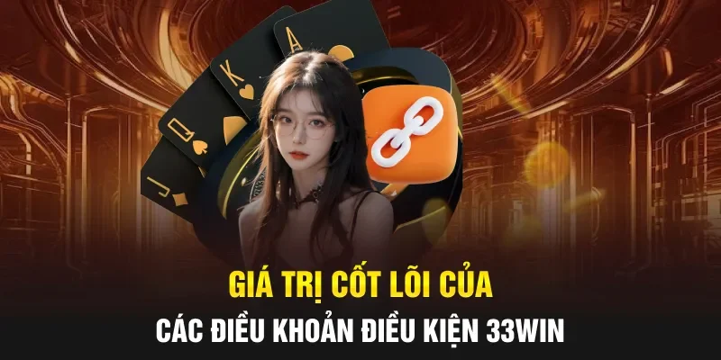 Giá trị cốt lõi của các điều khoản điều kiện 33WIN