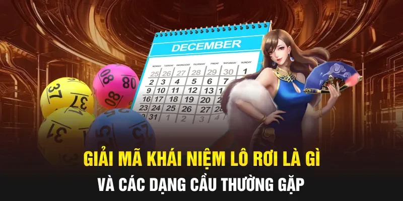 Giải mã khái niệm lô rơi là gì và các dạng cầu thường gặp
