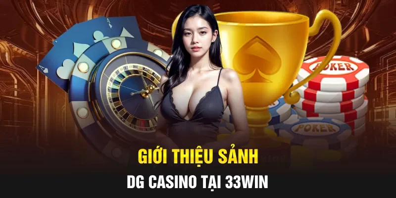 Giới thiệu sảnh DG casino tại 33WIN