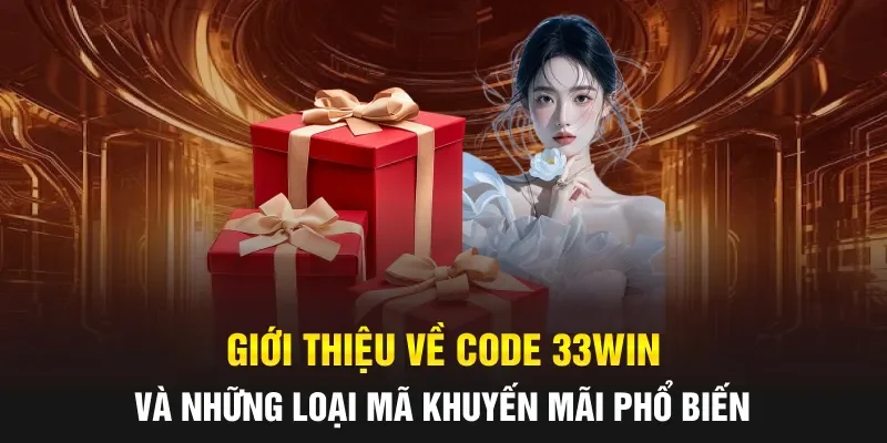 Giới thiệu về Code 33WIN và những loại mã khuyến mãi phổ biến