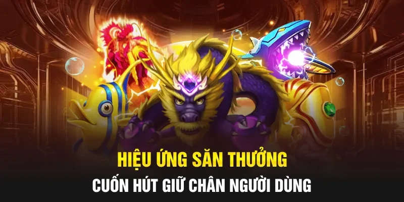 Hiệu ứng săn thưởng cuốn hút giữ chân người dùng