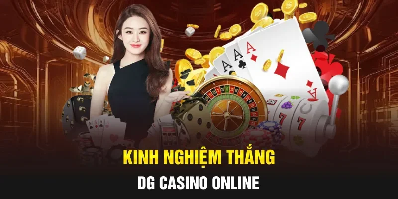 Kinh nghiệm thắng DG casino online