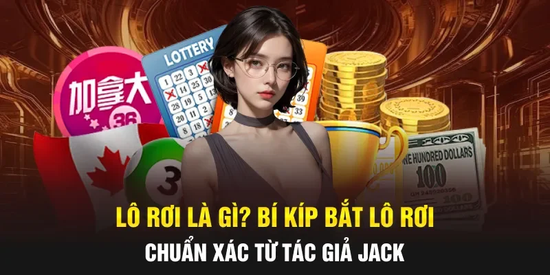 Lô Rơi Là Gì? Bí Kíp Bắt Lô Rơi Chuẩn Xác Từ Tác Giả JACK