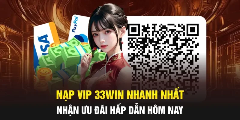 Nạp VIP 33WIN Nhanh Nhất Nhận Ưu Đãi Hấp Dẫn Hôm Nay