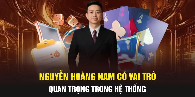 Nguyễn Hoàng Nam có vai trò quan trọng trong hệ thống