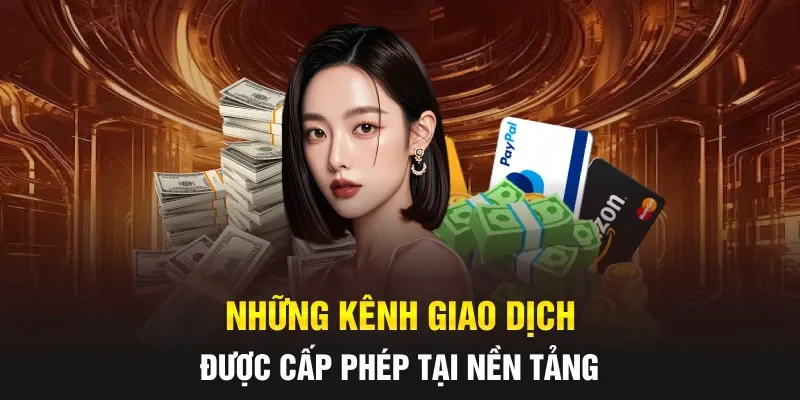 Những kênh giao dịch được cấp phép tại nền tảng