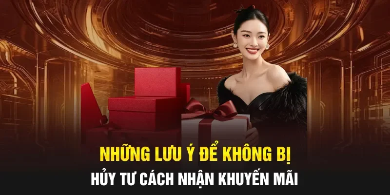 Những lưu ý để không bị hủy tư cách nhận khuyến mãi