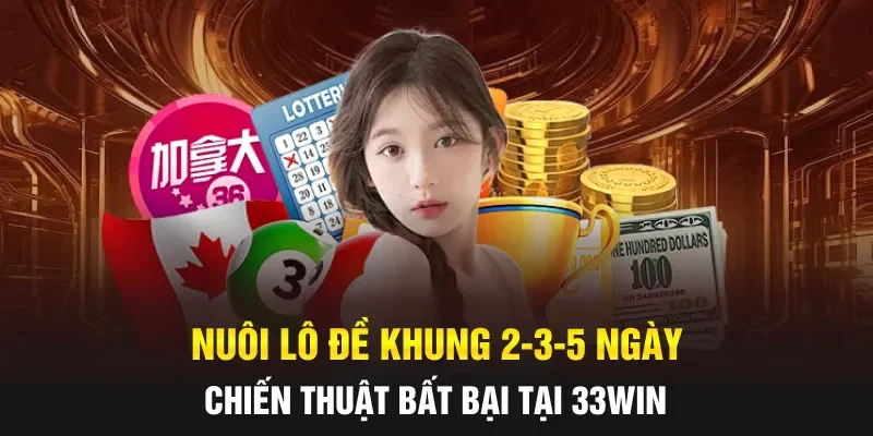 Nuôi Lô Đề Khung 2-3-5 Ngày: Chiến Thuật Bất Bại Tại 33WIN