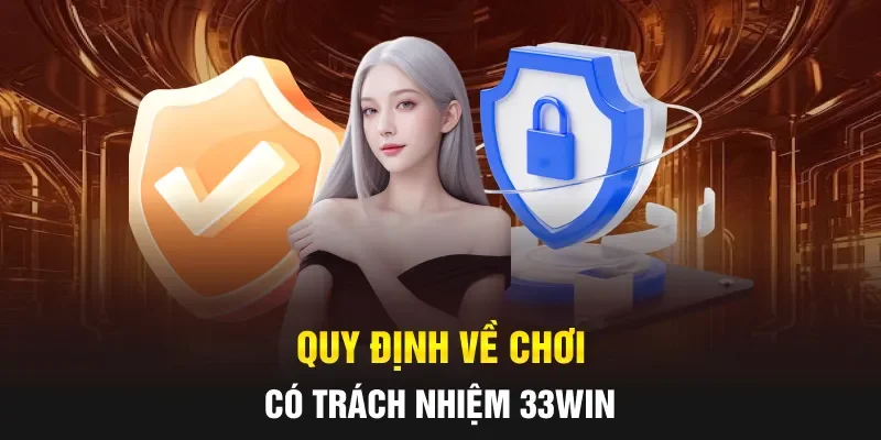 Quy định về chơi có trách nhiệm 33WIN