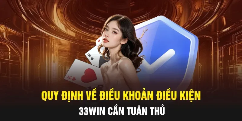 Quy định về điều khoản điều kiện 33WIN cần tuân thủ