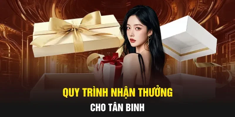 Quy trình nhận thưởng cho tân binh