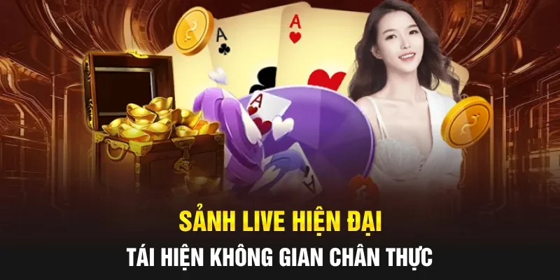 Sảnh live hiện đại, tái hiện không gian chân thực
