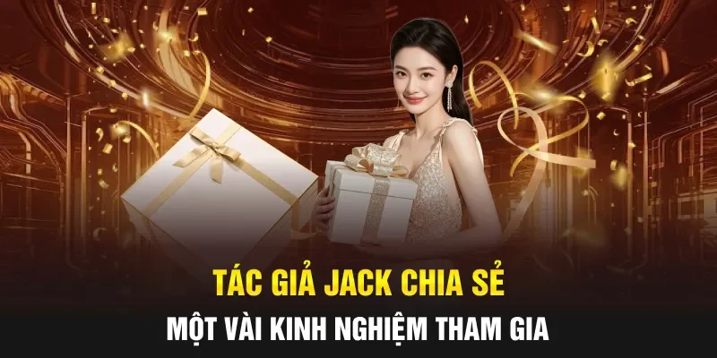Tác giả JACK chia sẻ một vài kinh nghiệm tham gia