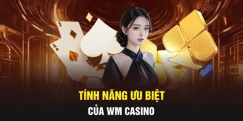 Tính năng ưu biệt của WM Casino
