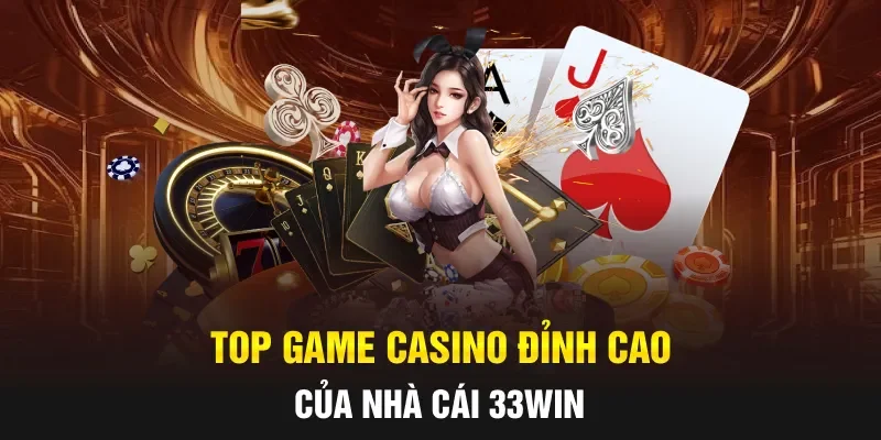 Top game casino đỉnh cao của nhà cái 33WIN